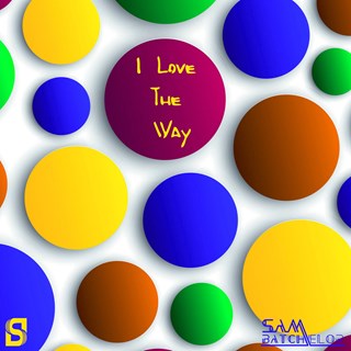 I Love The Way by Sam Batchelor Download