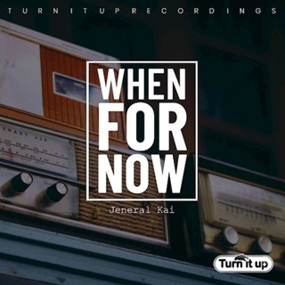 When For Now by Jeneral Kai Download