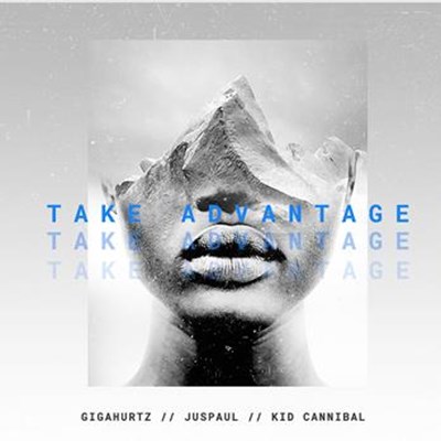 Gigahurtz ft Juspaul & Kid Cannibal - Take Advantage (Original Mix)