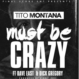 Must Be Crazy by Tito Montana ft Dave East & Dick Gregory Download