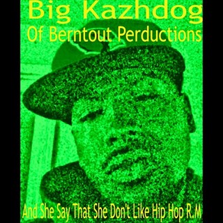 And She Say That She Dont Like Hip Hop by Big Kazhdog Download