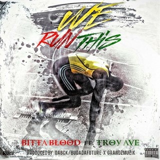 We Run This by Bitta Blood ft Troy Ave Download