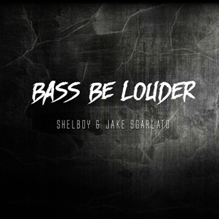 Bass Be Louder by Shelboy & Jake Sgarlato Download
