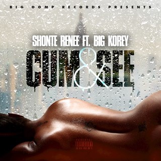 Cum & See by Shonte Renee ft Big Korey Download