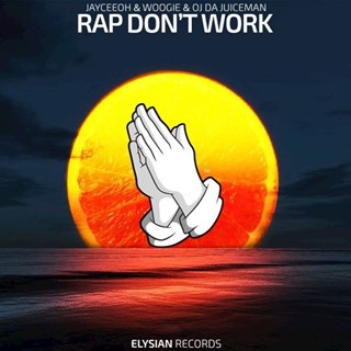 Rap Dont Work by Jayceeoh & Woogie ft Oj Da Juiceman Download