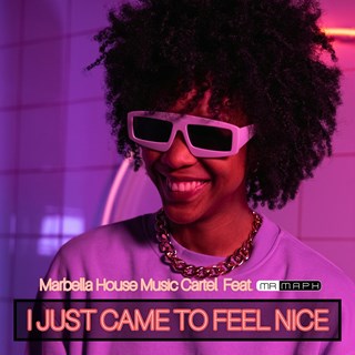 I Just Came To Feel Nice by Marbella House Music Cartel ft Mr Maph Download