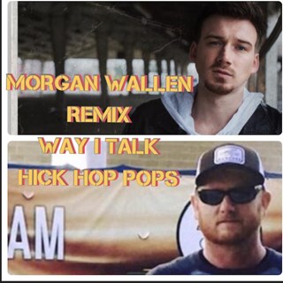 Morgan Wallen The Way I Talk Remix Hick Hop Pops by Morgan Wallen & Hick Hop Pops Download