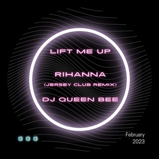 Lift Me Up by Rihanna X DJ Queen Bee Download