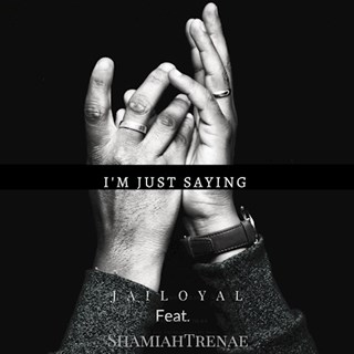 Im Just Saying by Jai Loyal ft Shamiah Trenae Download