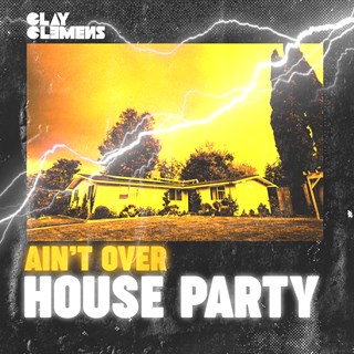 Aint Over House Party by Clay Clemens Download