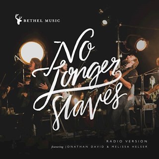 No Longer Slaves by Bethel Music, Jonathan David Helser & Melissa Helser Download