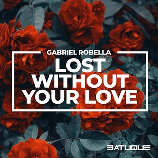 Lost Without Your Love by Gabriel Robella Download