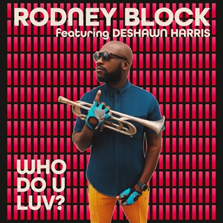 Who Do You Luv by Rodney Block ft Deshawn Harris Download
