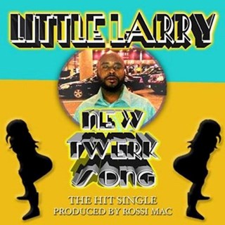 New Twerk Song by Little Larry Download
