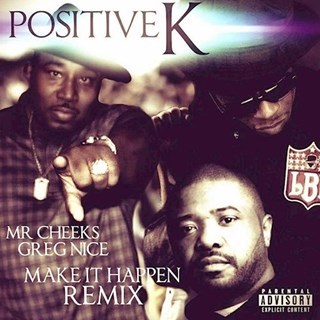 Make It Happen by Positive K ft Mr Cheeks & Greg Nice Download