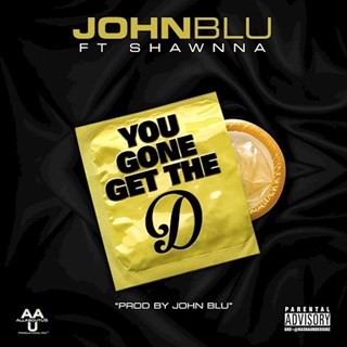 You Gone Get The D by John Blu ft Shawnna Download