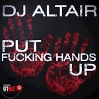 Put Fucking Hands Up by DJ Altair Download