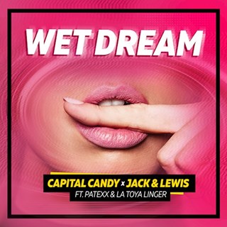 Wet Dream by Capital Candy X Jack & Lewis ft Patexx & La Toya Linger Download
