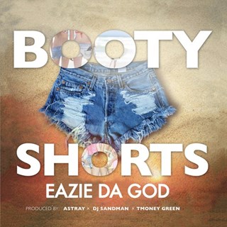 Booty Shorts by Eazie Da God ft Astray Download
