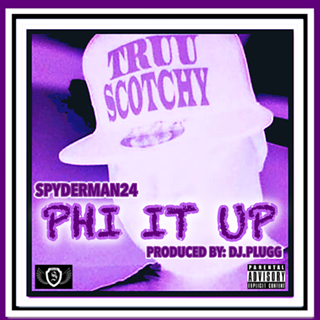 Phi It Up by Spyderman 24 Aka Truu Scotchy Download
