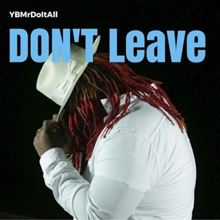 Dont Leave by YB Mr Do It All Download