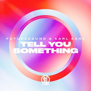 Tell You Something by Futurezound X Karl Kane Download