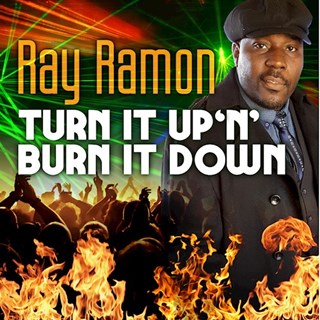 Turn It Up N Burn It Down by Ray Ramon Download