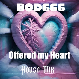 Offered My Heart House Mix by Bod666 Download