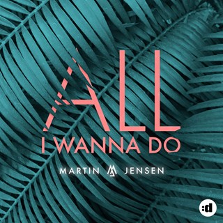 All I Wanna Do by Martin Jensen Download