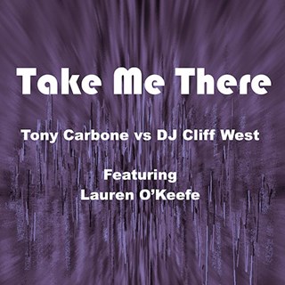 Take Me There by Tony Carbone vs DJ Cliff West ft Lauren Okeefe Download
