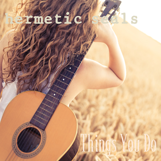 Things You Do by Hermetic Seals Download