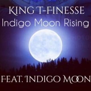 Indigo Moon Rising by King T Finesse ft Indigo Moon Download