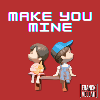Make You Mine by Franck Vellah Download