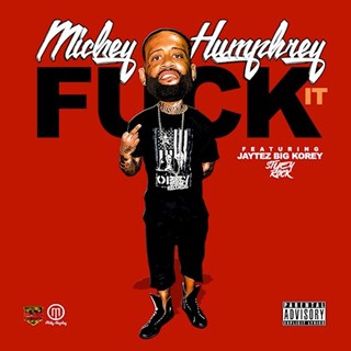 Fuck It by Mickey Humphrey ft Jaytez, Big Korey & Stuey Rock Download
