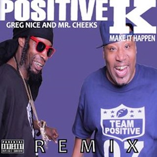 Make It Happen by Positive K ft Mr Cheeks & Greg Nice Download