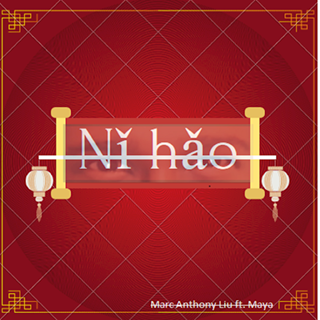 Ni Hao by Marc Anthony Liu ft Maya Download