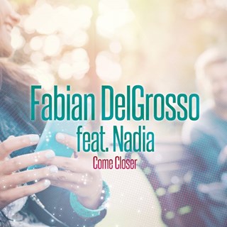 Come Closer by Fabian Delgrosso ft Nadia Download