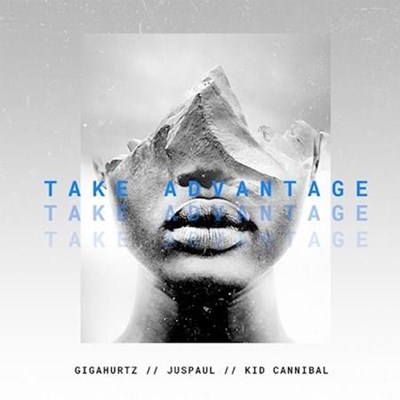 Gigahurtz ft Juspaul & Kid Cannibal - Take Advantage (Hook First Edit)