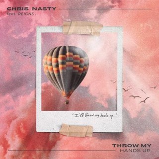 Throw My Hands Up by Chris Nasty ft Reigns Download