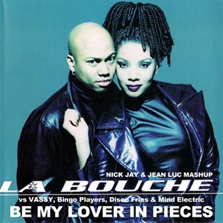 Be My Lover In Pieces by La Bouche, Vassy, Bingo Players, Disco Fries & Mind Electric Download