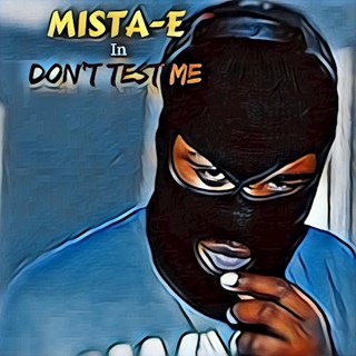 Dont Test Me by Mista E Download