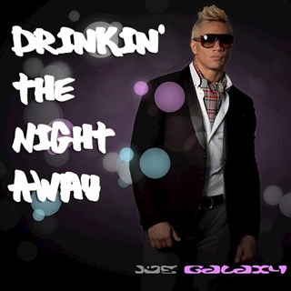 Drinkin The Night Away by Joe Galaxy Download