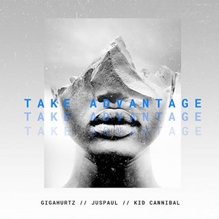 Take Advantage by Gigahurtz ft Juspaul & Kid Cannibal Download