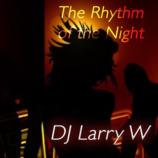 The Rhythm Of The Night by DJ Larry W Download