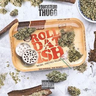 Roll Dat Ish by Educatedd Thugg Download