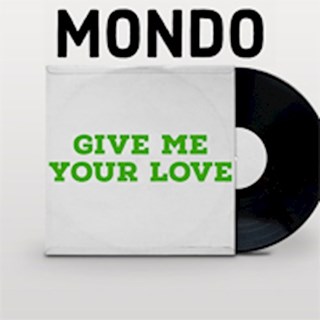 Give Me Your Love by Mondo Download
