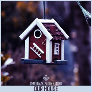 Our House by Remi Blaze & Paddy Hunter Download