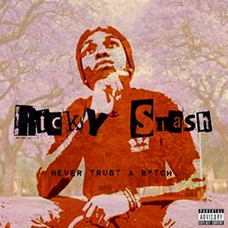Never Trust A Bitch by Ricky Snash Download