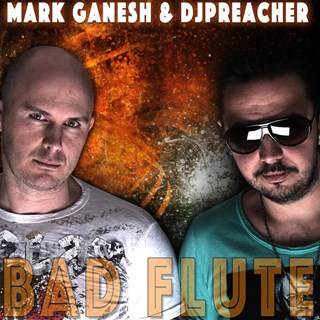 Bad Flute by Mark Ganesh & DJ Preacher Download