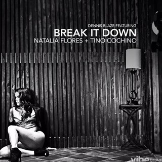 Break It Down by Dennis Blaze ft Natalia Flores & Tino Cochino Download